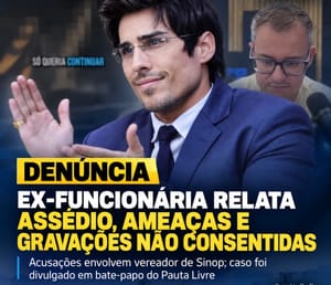 Ex-funcionária relata assédio, ameaças e gravações sem consentimento envolvendo vereador de Sinop Marcos Vinicius